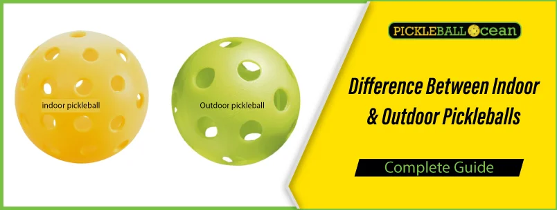 Difference Between Indoor And Outdoor Pickleballs
